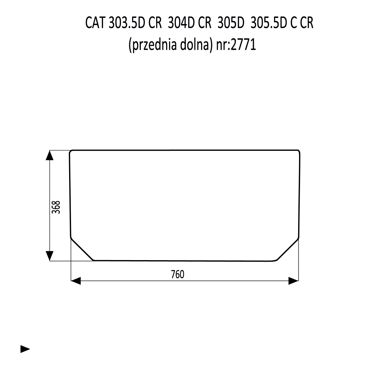 ČELNÉ SKLO CAT 303 303,5 304 305 305,5 C / D